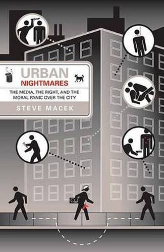 Cover image for Urban Nightmares: The Media, The Right, And The Moral Panic Over The City