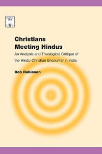 Cover image for Christians Meeting Hindus: An Analysis and Theological Critique of the Hindu-Christian Encounter in India