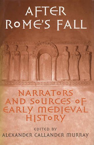 After Rome's Fall: Narrators and Sources of Early Medieval History