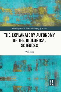 Cover image for The Explanatory Autonomy of the Biological Sciences