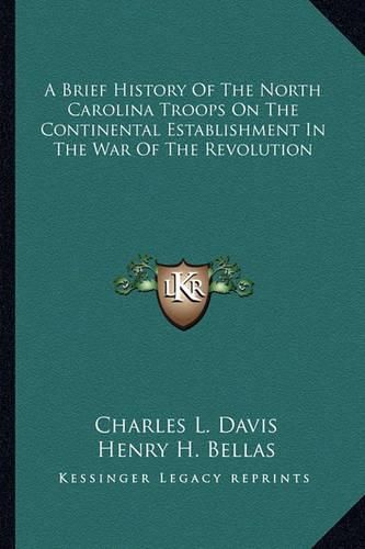 A Brief History of the North Carolina Troops on the Continental Establishment in the War of the Revolution