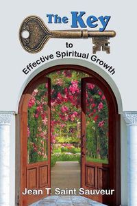 Cover image for The Key to Effective Spiritual Growth: A Believer's Guide to the Christian Journey