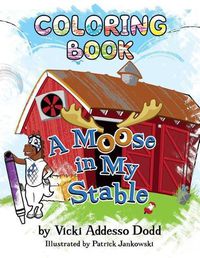 Cover image for A Moose in My Stable COLORING BOOK: A Moose in My Stable COLORING BOOK