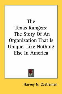 Cover image for The Texas Rangers: The Story of an Organization That Is Unique, Like Nothing Else in America