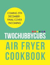 Cover image for Twochubbycubs The Air Fryer Cookbook