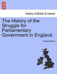 Cover image for The History of the Struggle for Parliamentary Government in England. Vol. I