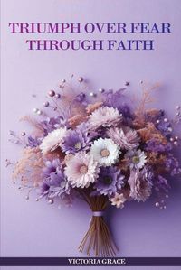 Cover image for Triumph Over Fear Through Faith...