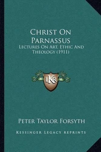 Christ on Parnassus: Lectures on Art, Ethic and Theology (1911)