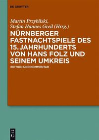 Cover image for Nurnberger Fastnachtspiele Des 15. Jahrhunderts Von Hans Folz Und Seinem Umkreis: Edition Und Kommentar
