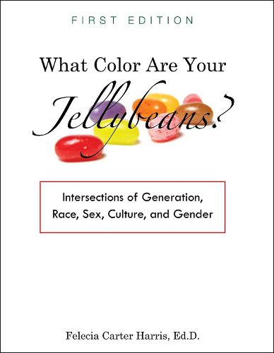 Cover image for What Color Are Your Jellybeans?: Intersections of Generation, Race, Sex, Culture, and Gender