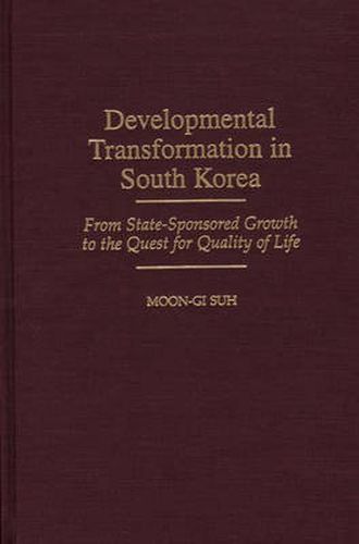 Cover image for Developmental Transformation in South Korea: From State-Sponsored Growth to the Quest for Quality of Life