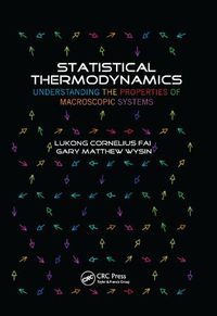 Cover image for Statistical Thermodynamics: Understanding the Properties of Macroscopic Systems