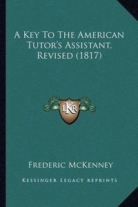 Cover image for A Key to the American Tutor's Assistant, Revised (1817)