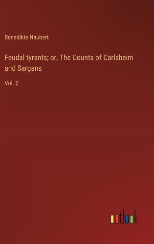 Cover image for Feudal tyrants; or, The Counts of Carlsheim and Sargans