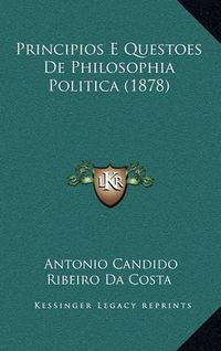 Cover image for Principios E Questoes de Philosophia Politica (1878)