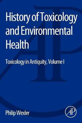 Cover image for History of Toxicology and Environmental Health: Toxicology in Antiquity Volume I