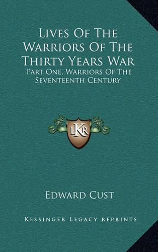 Cover image for Lives of the Warriors of the Thirty Years War: Part One, Warriors of the Seventeenth Century