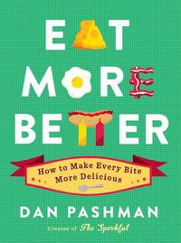 Cover image for Eat More Better: How to Make Every Bite More Delicious