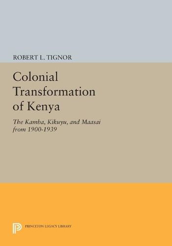 Cover image for Colonial Transformation of Kenya: The Kamba, Kikuyu, and Maasai from 1900-1939