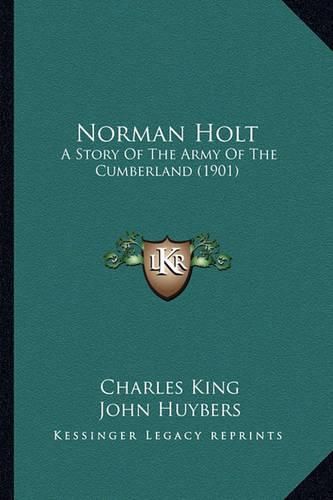 Norman Holt Norman Holt: A Story of the Army of the Cumberland (1901) a Story of the Army of the Cumberland (1901)