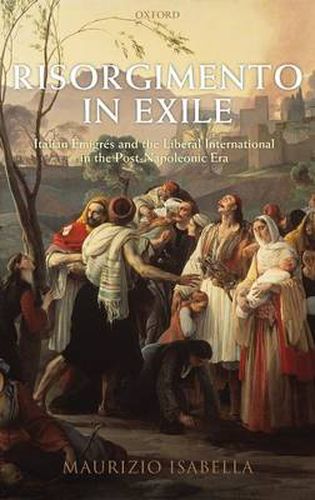 Cover image for Risorgimento in Exile: Italian Emigres and the Liberal International in the Post-Napoleonic Era