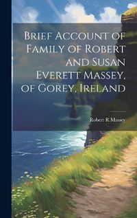 Cover image for Brief Account of Family of Robert and Susan Everett Massey, of Gorey, Ireland