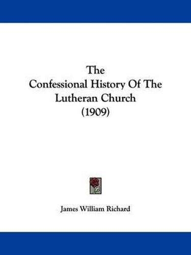 The Confessional History of the Lutheran Church (1909)