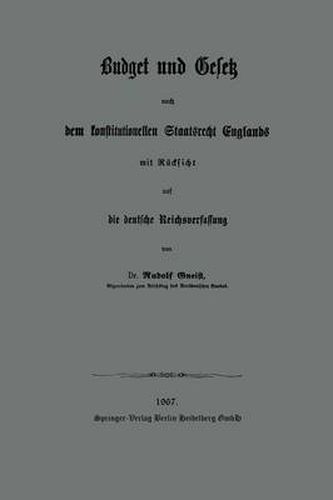 Budget Und Gesetz Nach Dem Konstitutionellen Staatsrecht Englands: Mit Rucksicht Auf Die Deutsche Reichsverfassung