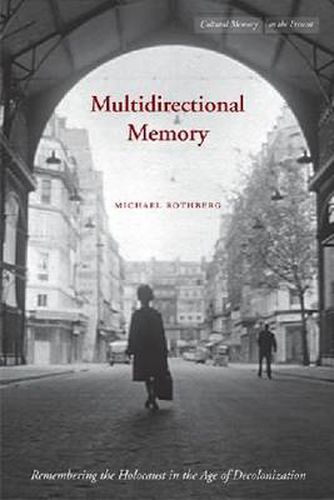 Cover image for Multidirectional Memory: Remembering the Holocaust in the Age of Decolonization