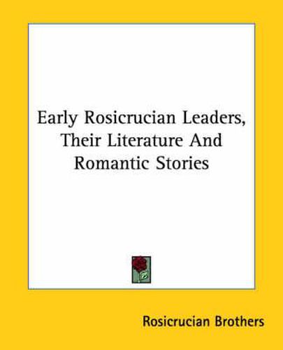 Cover image for Early Rosicrucian Leaders, Their Literature and Romantic Stories