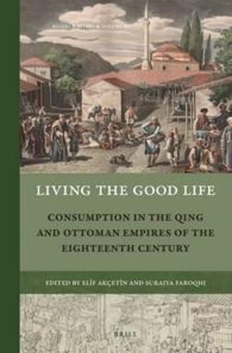 Cover image for Living the Good Life: Consumption in the Qing and Ottoman Empires of the Eighteenth Century