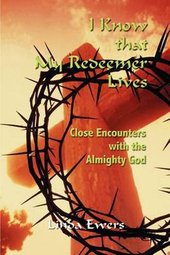 Cover image for I Know That My Redeemer Lives: Close Encounters with the Almighty God