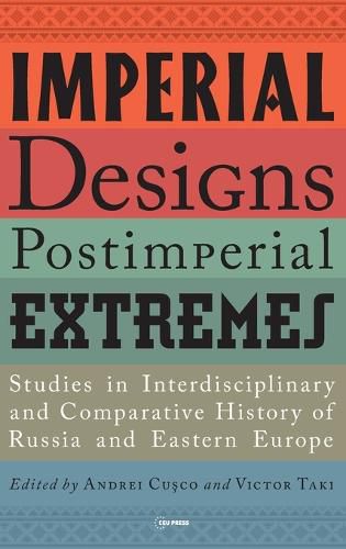 Cover image for Imperial Designs, Post-Imperial Extremes: Studies in Interdisciplinary and Comparative History of Russia and Eastern Europe