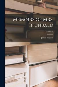 Cover image for Memoirs of Mrs. Inchbald; Volume II