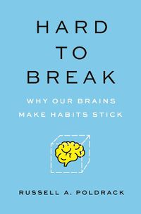 Cover image for Hard to Break: Why Our Brains Makes Habits Stick