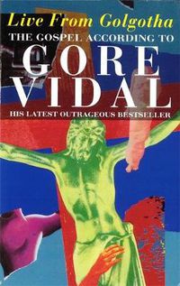 Cover image for Live From Golgotha: The Gospel According to Gore Vidal