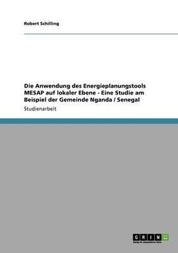 Cover image for Die Anwendung Des Energieplanungstools Mesap Auf Lokaler Ebene - Eine Studie Am Beispiel Der Gemeinde Nganda / Senegal