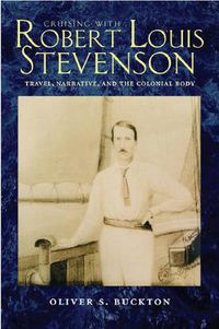 Cover image for Cruising with Robert Louis Stevenson: Travel, Narrative, and the Colonial Body