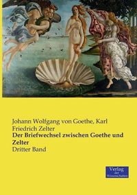 Cover image for Der Briefwechsel zwischen Goethe und Zelter: Dritter Band