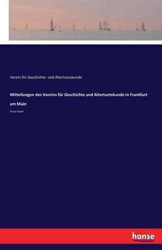 Cover image for Mitteilungen des Vereins fur Geschichte und Altertumskunde in Frankfurt am Main: Erster Band