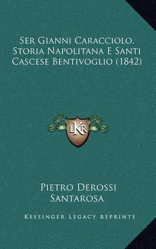 Cover image for Ser Gianni Caracciolo, Storia Napolitana E Santi Cascese Bentivoglio (1842)