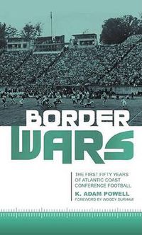 Cover image for Border Wars: The First Fifty Years of Atlantic Coast Conference Football
