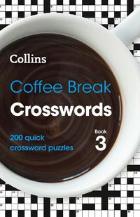 Cover image for Coffee Break Crosswords Book 3: 200 Quick Crossword Puzzles