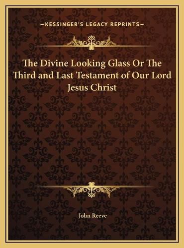 The Divine Looking Glass or the Third and Last Testament of Our Lord Jesus Christ