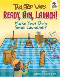 Cover image for Ready, Aim, Launch!: Make Your Own Small Launchers