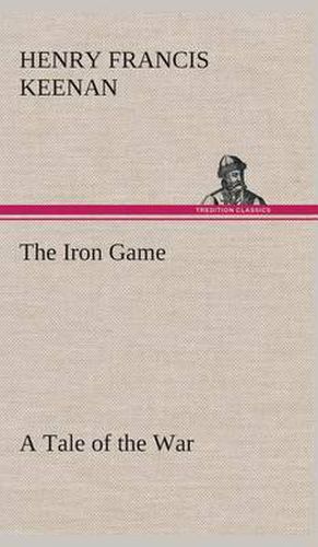 Cover image for The Iron Game A Tale of the War