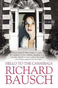 Cover image for Hello to the Cannibals: A Novel