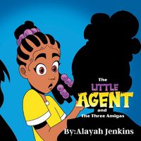 Cover image for The Little Agent and The Three Amigas