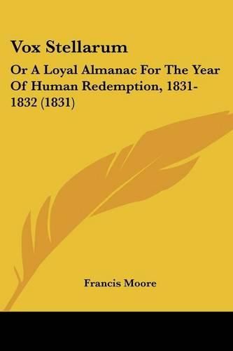 Cover image for Vox Stellarum: Or a Loyal Almanac for the Year of Human Redemption, 1831-1832 (1831)