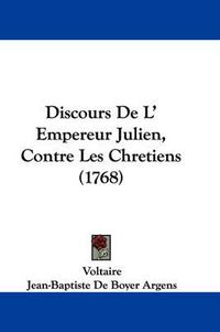 Cover image for Discours De L' Empereur Julien, Contre Les Chretiens (1768)